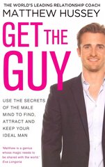 Get the Guy: the New York Times bestselling guide to changing your mindset and getting results from YouTube and Instagram sensation, relationship coach Matthew Hussey цена и информация | Самоучители | 220.lv