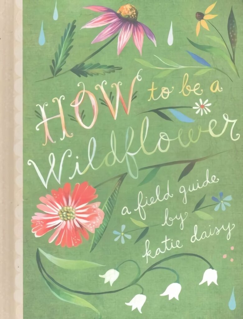 How to Be a Wildflower: A Field Guide cena un informācija | Pašpalīdzības grāmatas | 220.lv