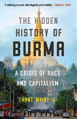 Hidden History of Burma: A Crisis of Race and Capitalism Main цена и информация | Vēstures grāmatas | 220.lv