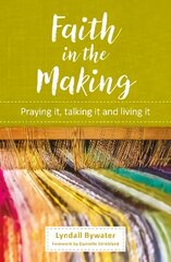 Faith in the Making: Praying it, talking it, living it cena un informācija | Garīgā literatūra | 220.lv