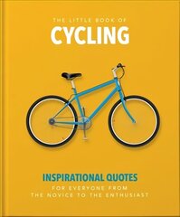 Little Book of Cycling: Inspirational Quotes for Everyone, From the Novice to the Enthusiast cena un informācija | Grāmatas par veselīgu dzīvesveidu un uzturu | 220.lv