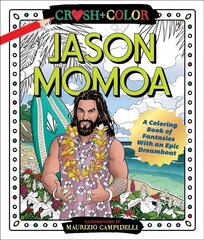 Crush and Color: Jason Momoa: A Coloring Book of Fantasies with an Epic Dreamboat цена и информация | Книги о питании и здоровом образе жизни | 220.lv