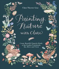 Painting Nature with Clare: Create Beautiful Gouache Motifs of the Garden, Countryside, Sea, River and Forest цена и информация | Энциклопедии, справочники | 220.lv