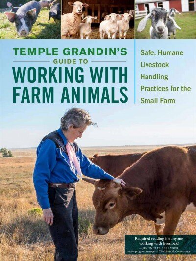 Temple Grandin's Guide to Working with Farm Animals: Safe, Humane Livestock Handling Practices for the Small Farm cena un informācija | Grāmatas par veselīgu dzīvesveidu un uzturu | 220.lv