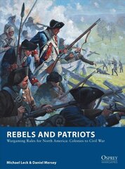 Rebels and Patriots: Wargaming Rules for North America: Colonies to Civil War cena un informācija | Vēstures grāmatas | 220.lv