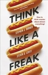 Think Like a Freak: Secrets of the Rogue Economist cena un informācija | Pašpalīdzības grāmatas | 220.lv