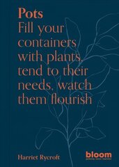Pots: Fill your containers with plants, tend to their needs, watch them flourish, Volume 5 cena un informācija | Grāmatas par dārzkopību | 220.lv