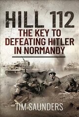Hill 112: The Key to defeating Hitler in Normandy cena un informācija | Vēstures grāmatas | 220.lv
