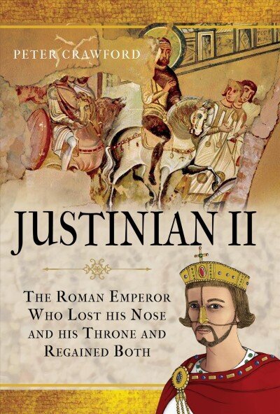 Justinian II: The Roman Emperor Who Lost his Nose and his Throne and Regained Both цена и информация | Vēstures grāmatas | 220.lv