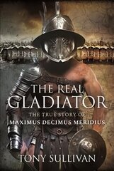 Real Gladiator: The True Story of Maximus Decimus Meridius cena un informācija | Vēstures grāmatas | 220.lv