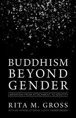 Buddhism beyond Gender: Liberation from Attachment to Identity cena un informācija | Garīgā literatūra | 220.lv