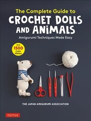 Complete Guide to Crochet Dolls and Animals: Amigurumi Techniques Made Easy (With over 1,500 Color Photos) цена и информация | Книги о питании и здоровом образе жизни | 220.lv