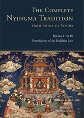 Complete Nyingma Tradition from Sutra to Tantra, Books 1 to 10: Foundations of the Buddhist Path, Books 1 - 10 цена и информация | Духовная литература | 220.lv