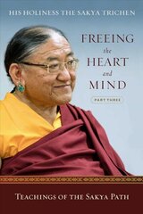 Freeing the Heart and Mind: Part Three: Teachings of the Sakya Path cena un informācija | Garīgā literatūra | 220.lv