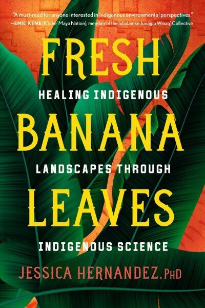 Fresh Banana Leaves: Healing Indigenous Landscapes through Indigenous Science цена и информация | Sociālo zinātņu grāmatas | 220.lv