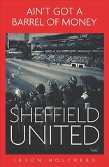 Ain't Got a Barrel of Money: Sheffield United cena un informācija | Grāmatas par veselīgu dzīvesveidu un uzturu | 220.lv