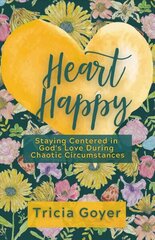 Heart Happy: Staying Centered in God's Love Through Chaotic Circumstances цена и информация | Духовная литература | 220.lv