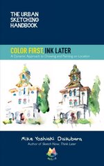 Urban Sketching Handbook Color First, Ink Later: A Dynamic Approach to Drawing and Painting on Location, Volume 15 cena un informācija | Grāmatas par veselīgu dzīvesveidu un uzturu | 220.lv