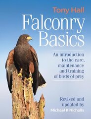 Falconry Basics: An introduction to the care, maintenance and training of birds of prey 2nd Revised edition цена и информация | Книги о питании и здоровом образе жизни | 220.lv