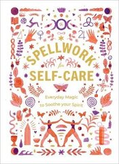 Spellwork for Self-Care: Everyday Magic to Soothe Your Spirit cena un informācija | Pašpalīdzības grāmatas | 220.lv
