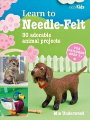 Learn to Needle-Felt: 30 Adorable Animal Projects for Children Aged 7plus cena un informācija | Grāmatas par veselīgu dzīvesveidu un uzturu | 220.lv