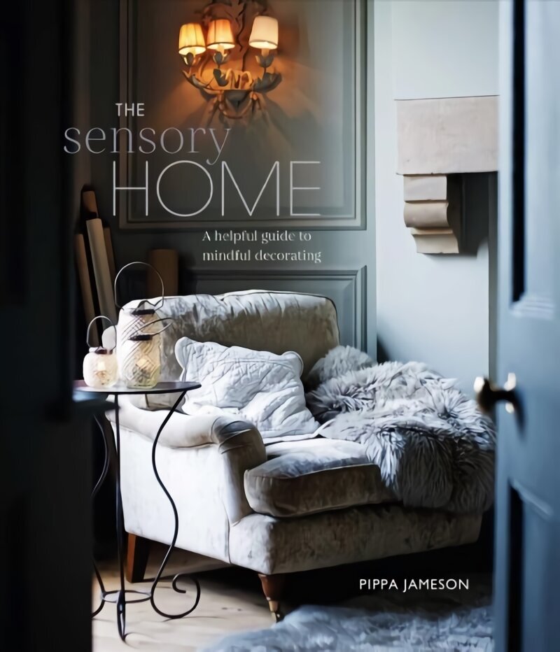 Sensory Home: An Inspiring Guide to Mindful Decorating цена и информация | Grāmatas par veselīgu dzīvesveidu un uzturu | 220.lv