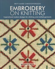 Embroidery on Knitting: Inspirational Modern Designs for Stitching onto Knitted Garments цена и информация | Книги о питании и здоровом образе жизни | 220.lv