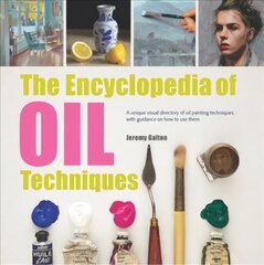 Encyclopedia of Oil Techniques: A unique visual directory of oil painting techniques, with guidance on how to use them Revised edition цена и информация | Книги о питании и здоровом образе жизни | 220.lv