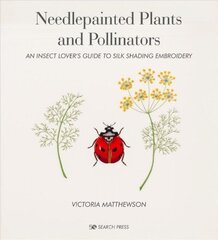 Needlepainted Plants and Pollinators: An Insect Lover's Guide to Silk Shading Embroidery цена и информация | Энциклопедии, справочники | 220.lv