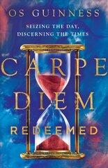 Carpe Diem Redeemed - Seizing the Day, Discerning the Times: Seizing the Day, Discerning the Times cena un informācija | Garīgā literatūra | 220.lv