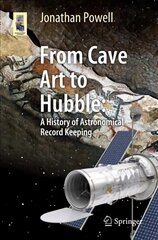 From Cave Art to Hubble: A History of Astronomical Record Keeping 1st ed. 2019 cena un informācija | Grāmatas par veselīgu dzīvesveidu un uzturu | 220.lv