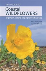 Field Guide to Coastal Wildflowers of Britain, Ireland and Northwest Europe cena un informācija | Grāmatas par veselīgu dzīvesveidu un uzturu | 220.lv