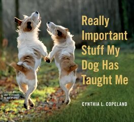 Really Important Stuff My Dog Has Taught Me: Less Bark, More Wag cena un informācija | Grāmatas par veselīgu dzīvesveidu un uzturu | 220.lv