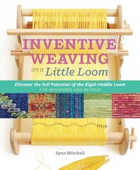 Inventive Weaving on a Little Loom: Discover the Full Potential of the Rigid-Heddle Loom cena un informācija | Grāmatas par veselīgu dzīvesveidu un uzturu | 220.lv