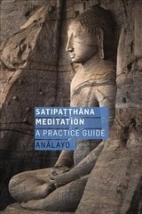 Satipatthana Meditation: A Practice Guide cena un informācija | Garīgā literatūra | 220.lv