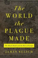World the Plague Made: The Black Death and the Rise of Europe cena un informācija | Vēstures grāmatas | 220.lv