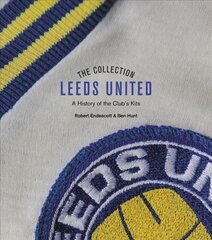 Leeds United Collection: A History of the Club's Kits цена и информация | Книги о питании и здоровом образе жизни | 220.lv