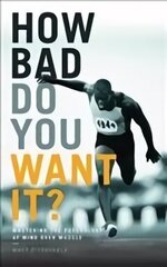 How Bad Do You Want It?: Mastering the Psychology of Mind Over Muscle cena un informācija | Grāmatas par veselīgu dzīvesveidu un uzturu | 220.lv