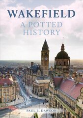 Wakefield: A Potted History цена и информация | Книги о питании и здоровом образе жизни | 220.lv