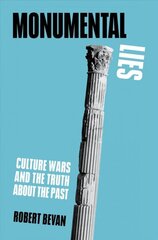 Monumental Lies: Culture Wars and the Truth about the Past цена и информация | Книги по архитектуре | 220.lv