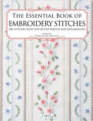 Essential Book of Embroidery Stitches: Beautiful Hand Embroidery Stitches: 100plus Stitches with Step-by-Step Photos and Explanations цена и информация | Книги о питании и здоровом образе жизни | 220.lv