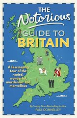 Notorious Guide to Britain: A fascinating tour of the weird, wonderful, murderous and marvellous cena un informācija | Grāmatas par veselīgu dzīvesveidu un uzturu | 220.lv