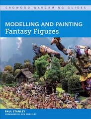 Modelling and Painting Fantasy Figures cena un informācija | Grāmatas par veselīgu dzīvesveidu un uzturu | 220.lv