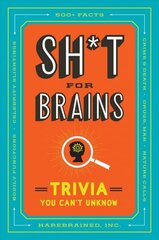 Sh*T for Brains: Trivia You Can't Unknow cena un informācija | Grāmatas par veselīgu dzīvesveidu un uzturu | 220.lv