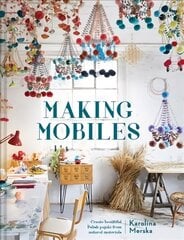 Making Mobiles: Create Beautiful Polish Pajaki from Natural Materials cena un informācija | Grāmatas par veselīgu dzīvesveidu un uzturu | 220.lv