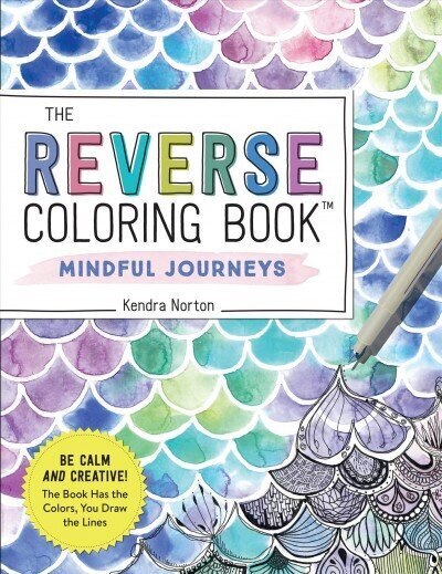 Reverse Coloring Book (TM): Mindful Journeys: Be Calm and Creative: The Book Has the Colors, You Draw the Lines cena un informācija | Grāmatas par veselīgu dzīvesveidu un uzturu | 220.lv