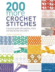 200 More Crochet Stitches: A Practical Guide with Swatches, Charts and Step-by-Step Instructions цена и информация | Книги об искусстве | 220.lv