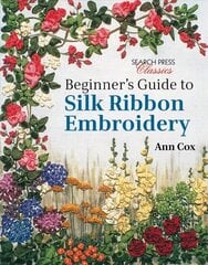 Beginner's Guide to Silk Ribbon Embroidery: Re-Issue цена и информация | Книги о питании и здоровом образе жизни | 220.lv