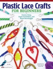 Plastic Lace Crafts for Beginners: Groovy Gimp, Super Scoubidou, and Beast Boondoggle цена и информация | Книги о питании и здоровом образе жизни | 220.lv