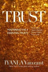 Trust: Mastering the 4 Essential Trusts: Trust in God, Trust in Yourself, Trust in Others, Trust in Life cena un informācija | Pašpalīdzības grāmatas | 220.lv